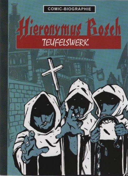 Hieronymus Bosch. Teufelswerk (= Comic - Biografie; 5) - Blöß, Willi