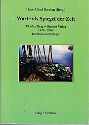 Worte als Spiegel der Zeit. 30 Jahre Haag + Herchen Verlag 1976-2006. Jubiläums Anthologie