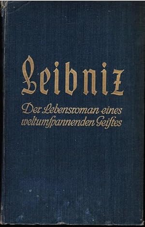 Leibniz : Der Lebensroman e. weltumspannenden Geistes.