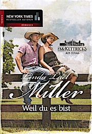 Miller, Linda Lael: Die McKettricks aus Texas; Teil: Weil du es bist. aus dem Amerikan. von Jutta...