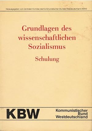 Grundlagen des wissenschaftlichen Sozialismus : Schulung. [hrsg. vom Zentralen Komitee des Kommun...
