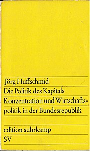 Die Politik des Kapitals : Konzentration u. Wirtschaftspolitik in d. Bundesrepublik. Edition Suhr...