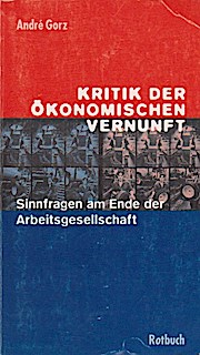 Kritik der ökonomischen Vernunft : Sinnfragen am Ende der Arbeitsgesellschaft. Aus dem Franz. von...