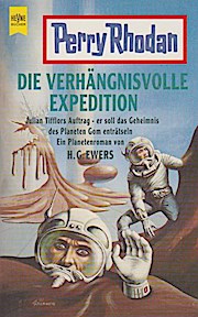 Die verhängnisvolle Expedition : Julian Tifflors Auftrag - er soll das Geheimnis des Planeten Gom enträtseln ; ein Planetenroman. von / Heyne-Bücher / 16 / Perry Rhodan ; Nr. 5