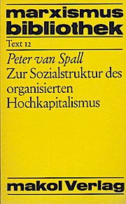 Zur Sozialstruktur des organisierten Hochkapitalismus. marxismusbibliothek ; Text 12