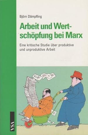 Arbeit und Wertschöpfung bei Marx : eine kritische Studie über produktive und unproduktive Arbeit...