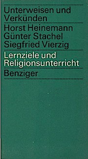 Lernziele und Religionsunterricht : Grundsätzl. Überlegungen u. Modelle lernzielorientierten Unte...