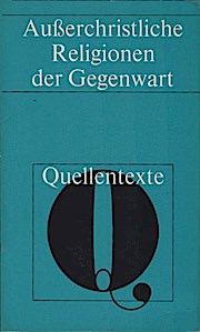 Ausserchristliche Religionen der Gegenwart : Quellentexte. hrsg. u. eingel. von Walter Tebbe / Qu...