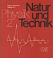 Natur und Technik; Teil: Physik : [e. Arbeitsbuch für Physik in d. Sekundarstufe I (7. - 10. Schu...