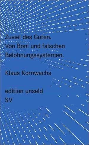 Zuviel des Guten: Von Boni und falschen Belohnungssystemen (edition unseld)