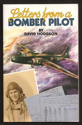 Letters from a Bomber Pilot . compiled from the letters of Pilot Officer J.R.A. Hodgson, pilot in RAF Bomber Command, 1941-3.