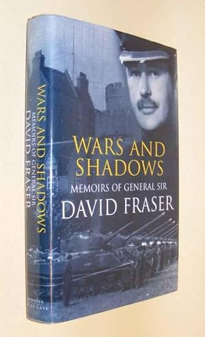 WARS AND SHADOWS - Memoirs of General Sir David Fraser