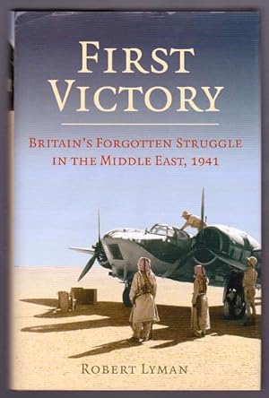FIRST VICTORY - Britain's Forgotten Struggle in the Middle East, 1941