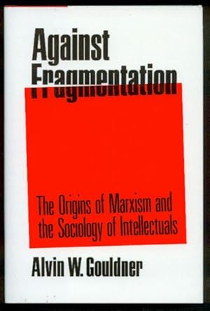 Against Fragmentation. The Origins of Marxism and the Sociology of Intellectuals