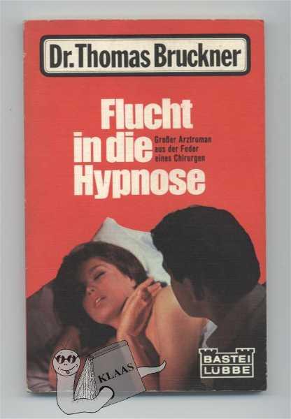 Dr. Thomas Bruckner - Flucht in die Hypnose - Hafner, Gerd