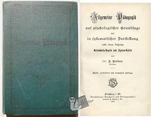 Allgemeine Pädagogik auf psychologischer Grundlage und in systematischer Darstellung nebst einem ...