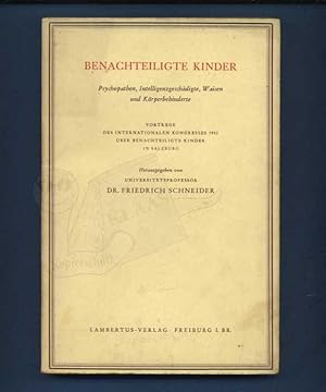 Benachteiligte Kinder. Psychopathen, Intelligenzgeschädigte, Waisen und Körperbehinderte. Vorträg...