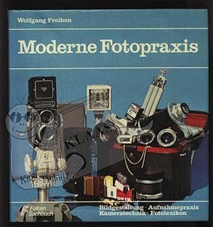 Moderne Fotopraxis. Bildgestaltung, Aufnamepraxis, Kameratechnik, Fotolexikon