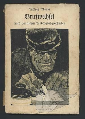 Briefwechsel eines bayrischen Landtagsabgeordneten. Mit zwanzig Zeichnungen von Eduard Thöny.