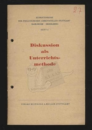 Diskussion als Unterrichtsmethode. Anregungen für die Behandlung von Streitfragen und Problemen d...