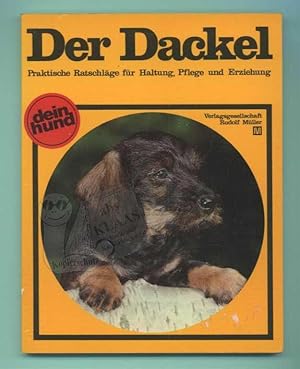 Der Dackel. Kurzhaar -Rauhhaar - Langhaar. Praktische Ratschläge für Haltung, Pflege und Erziehung.