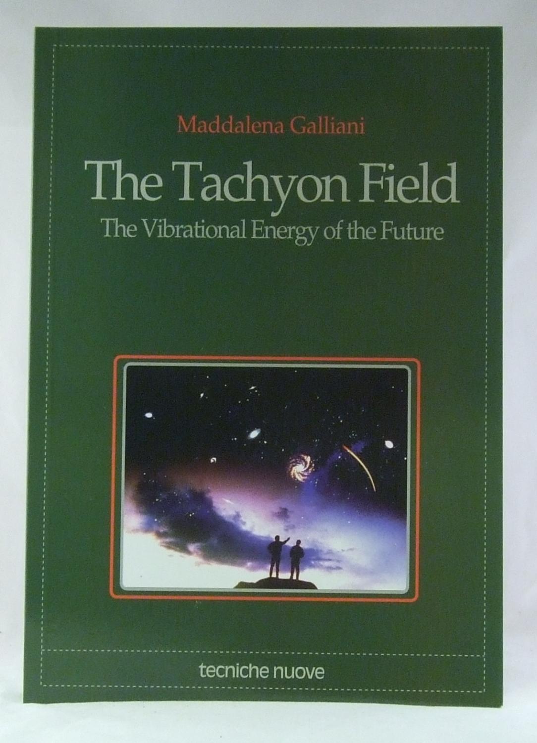 The Tachyon Field The Vibrational Energy Of The Future - Maddalena Galliani