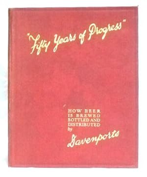 Fifty Years of Progress; How Beer is Brewed, Bottled and Distributed by Davenports