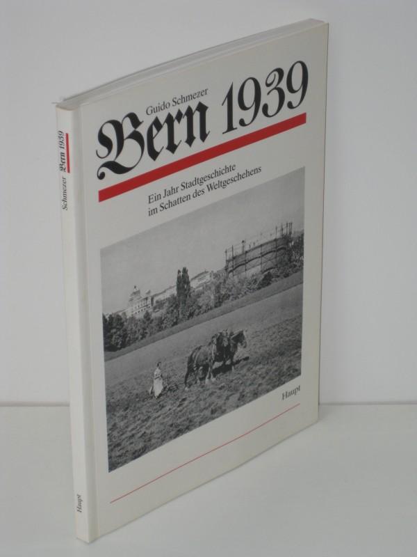 Bern 1939. Ein Jahr Stadtgeschichte im Schatten des Weltgeschehens [Broschiert]