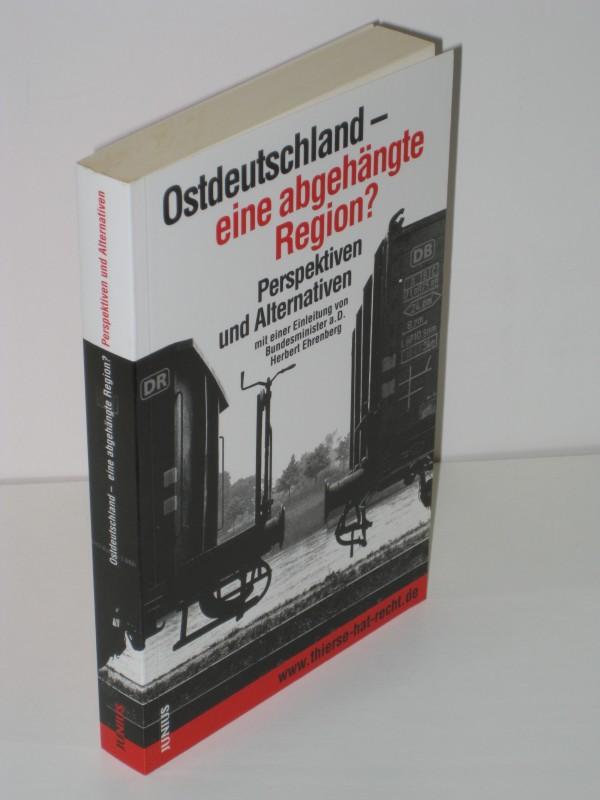 Ostdeutschland - eine abgehängte Region?: Perspektiven und Alternativen