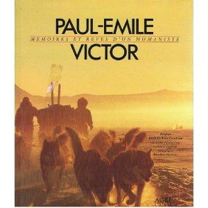 PAUL-EMILE VICTOR, MEMOIRES REVES HUMANISTE - VICTOR