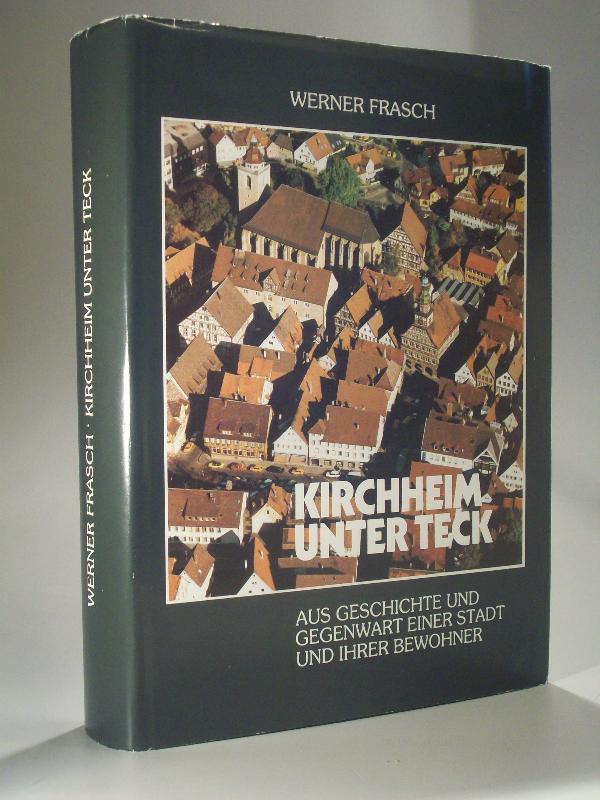Kirchheim unter Teck: Aus Geschichte und Gegenwart einer Stadt und ihrer Bewohner