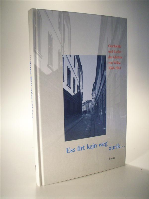 Ess firt kejn weg zurik. Geschichte und Lieder des Ghettos von Wilna 1941-1943