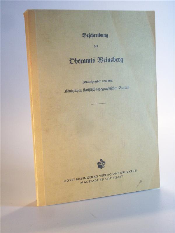 Beschreibung des Oberamts Weinsberg. Beschreibung des Königreichs Württemberg nach Oberamtsbezirken. Band 43. Reprint - Paulus, Karl Eduard / Königlichen statistisch-topographischen Bureau (Hrsg.)