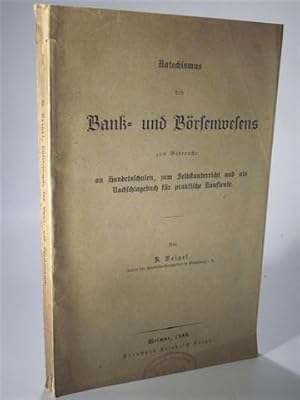 Katechismus des Bank- und Börsenwesens zum Gebrauche an Handelsschulen, zum Selbstunterricht und ...