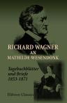 Richard Wagner an Mathilde Wesendonk. Tagebuchbl?tter und Briefe (1853-1871)