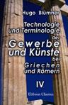 Technologie und Terminologie der Gewerbe und Künste bei Griechen und Römern: Band 4