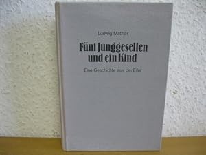 Fünf Junggesellen und ein Kind: Eine Geschichte aus der Eifel,