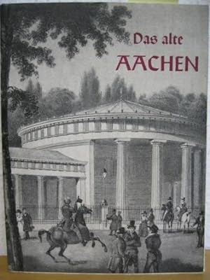 Das Alte Aachen. Seine Zerstörung und sein Wiederaufbau., Herausgegeben im Auftrage des Aachener ...