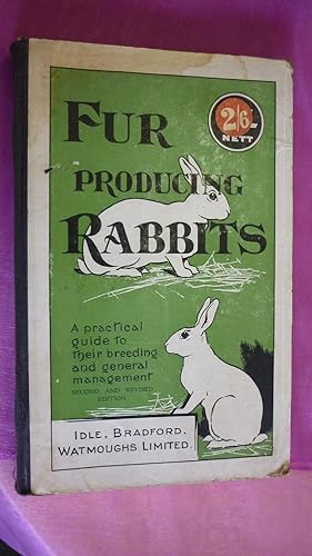 Fur-producing Rabbits. A Description of the Most Suitable Breeds for the Triple Purpose of Fur, F...