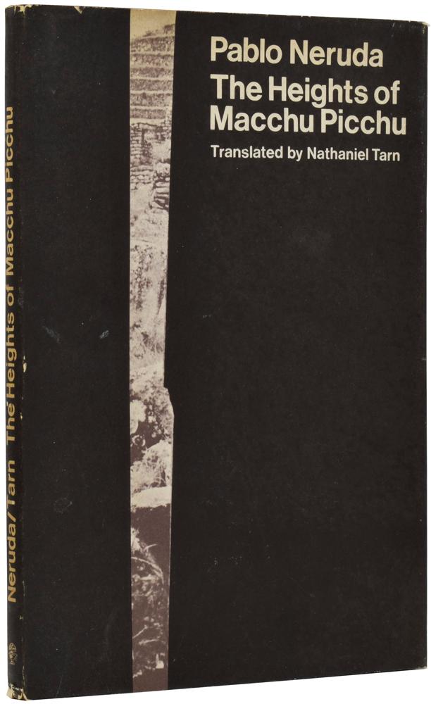 The Hights of Macchu Picchu - NERUDA, Pablo [Pseudonym of BASOALTO, Ricardo Eliécer Neftalí Reyes] (1904-1973), [TARN, Nathaniel, translator], [PRING-MILL, Robert, preface]