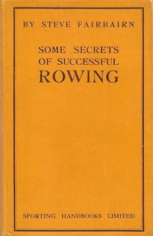 Some Secrets of Successful Rowing. Including; A System of Training for a Boat Club and an exposur...