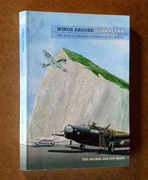 Wings around Gibraltar. The Story of Gibraltar's Airfield and Airport