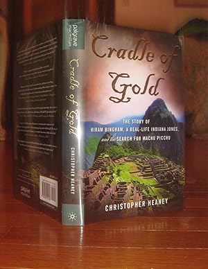 Cradle of Gold: The Story of Hiram Bingham, a Real-Life Indiana Jones, and the Search for Machu P...