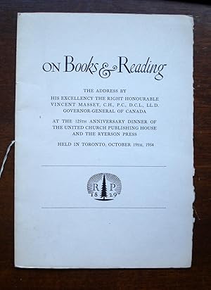 On Books & Reading : The Address by His Excellency the Right Honourable Vincent Massey, C.H., P.C...