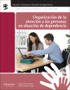 Organización de la atención a las personas en situación de dependencia - Atienza Mañas, Miriam; Gutiérrez Lengua, Marta