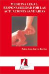 MEDICINA LEGAL: RESPONSABILIDAD LEGAL POR LAS ACTUACIONES SANITARIAS - PEDRO JESÚS GARCÍA BARRIOS