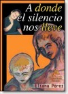 A donde el silencio nos lleve - Eliana Pérez