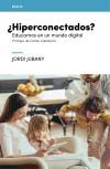 Hiperconectados?: Educarnos en un mundo digital - Jubany i Vila, Jordi