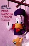 Patos, elefantes y héroes. La infancia como subdesarrollo - Ariel Dorfman