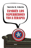 También los superhéroes van a terapia - Marcelo R. Ceberio